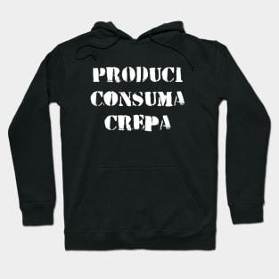 Produci Consuma Crepa Hoodie